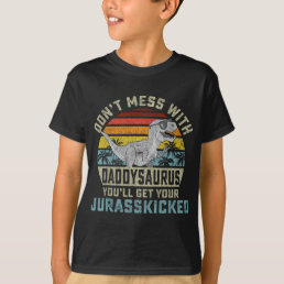 Mens Don&#39;t Mess With Daddysaurus You&#39;ll Get Jurass T-Shirt