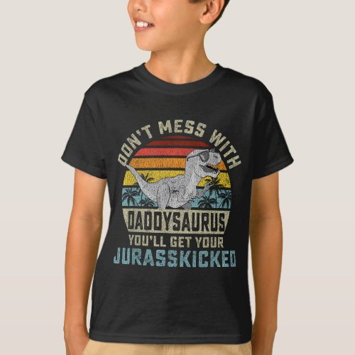 Mens Dont Mess With Daddysaurus Youll Get Jurass T_Shirt