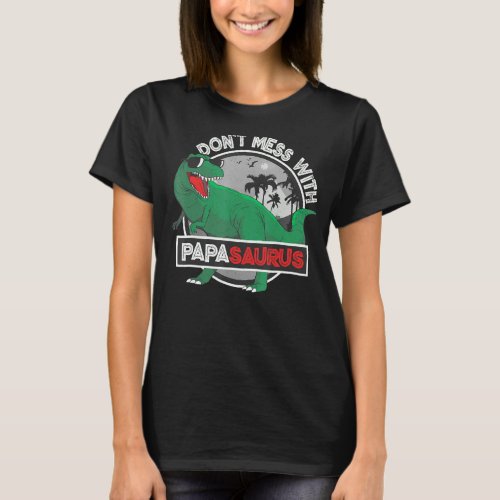 Mens Dont Mess With Papasaurus Dinosaur Dad Fathe T_Shirt