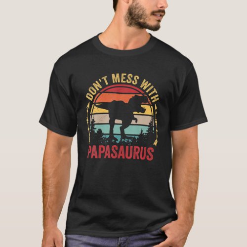 Mens Dont Mess With Papasaurus Dinosaur Dad Fathe T_Shirt