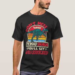 Mens Don't Mess With Stepdad Saurus Jurasskicked T T-Shirt
