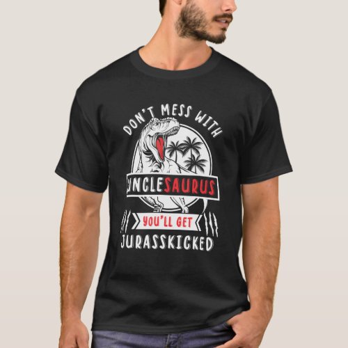 Mens Dont_Mess_With Unclesaurus Funny Uncle Saurus T_Shirt