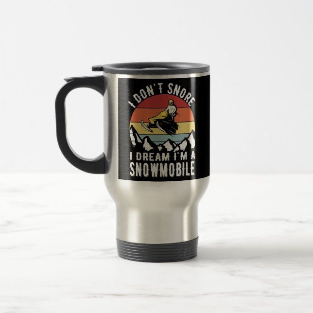 Mens Don't Snore I Dream Im A Snowmobile love Travel Mug (Left)