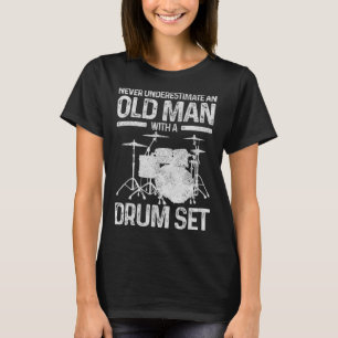 Mens Drummer Gift Never Underestimate An Old Man W T-Shirt