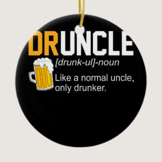 Mens Druncle Like An Uncle Definition Drunker Ceramic Ornament
