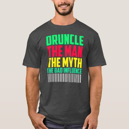 Mens Druncle Man Myth Influence Bad Funny Uncle  T_Shirt