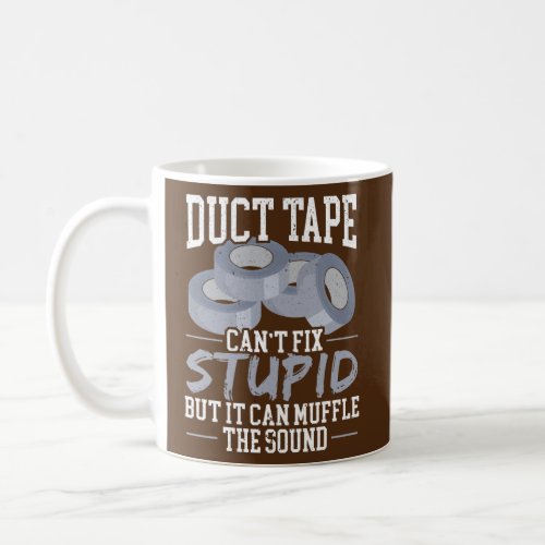 Mens Duct Tape Design Cant Fix Stupid Duct Tape Coffee Mug