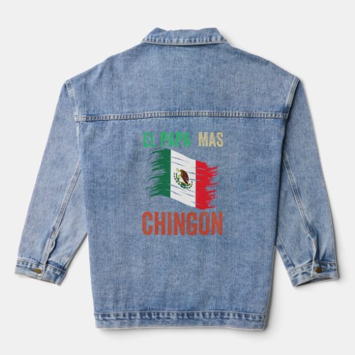 Mens El Papa Mas Chingon  Best Mexican Dad  Denim Jacket