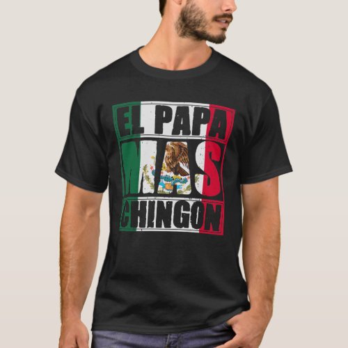 Mens El Papa Mas Chingon _ Funny best Mexican Dad  T_Shirt