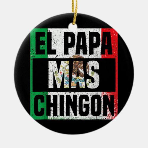 Mens El Papa Mas Chingon Mexican Flag Cinco De Ceramic Ornament