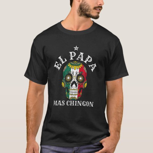 Mens El Papa Mas Chingon Mexican Grandpa Spanish F T_Shirt