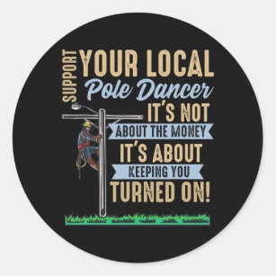 Mens Electric Lineman Support Your Local Dancer  Classic Round Sticker