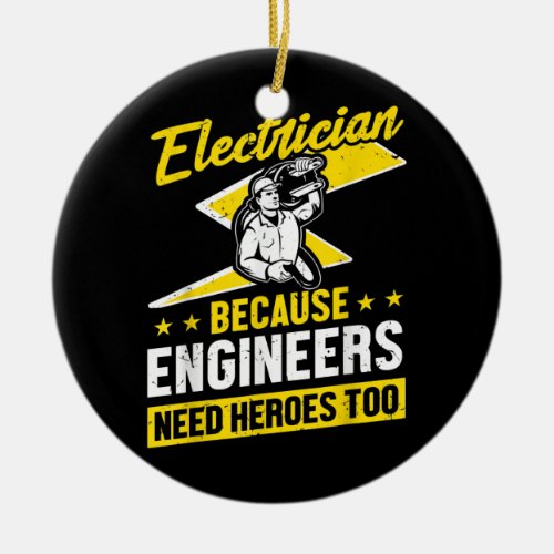Mens Electrician Because Engineers Need Heroes Ceramic Ornament