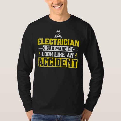 Mens Electrician I Can Make It Look Like An Accide T_Shirt