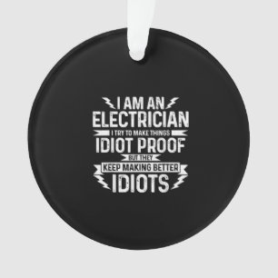Mens Electrician I Try To Make Things Idiot Proof Ornament