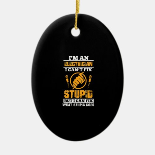 Mens Electricians Funny Im An Electrician I Cant Ceramic Ornament