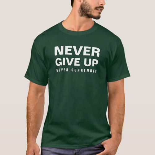 Mens Elegant Deep Forest Green Never Give Up T_Shirt