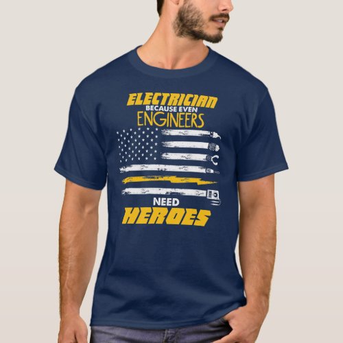 Mens Engineers Need Heroes Electrician  T_Shirt