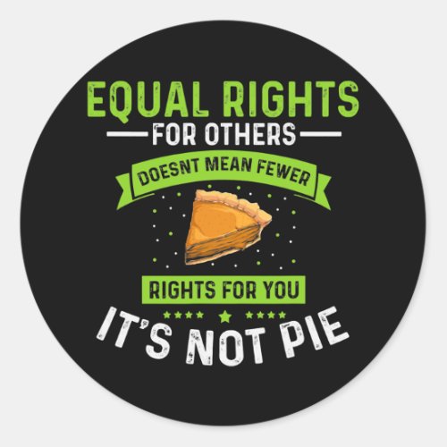 Mens Equal Rights Its Not Pie Funny Equality Classic Round Sticker