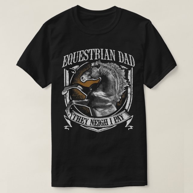 Mens Equestrian Dad They Neigh I Pay Equestrian Ho T-Shirt (Design Front)