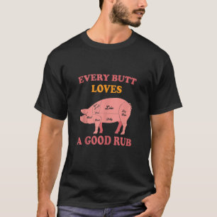 Mens Every Butt Loves A Good Rub Grill Rubbed And T-Shirt
