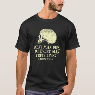 Mens Every Man Dies Not Every Man Truly Lives - Wi T-Shirt