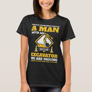 Mens Excavator drivers never underestimate an old T-Shirt