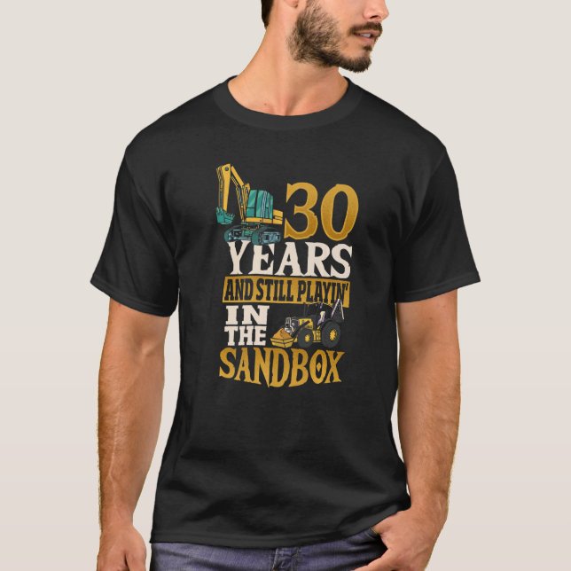 Mens Excavator Operator Birthday 30 Years Sand Dig T-Shirt (Front)
