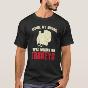 Mens Excuse My Driving I Was Looking For Turkeys L T-Shirt