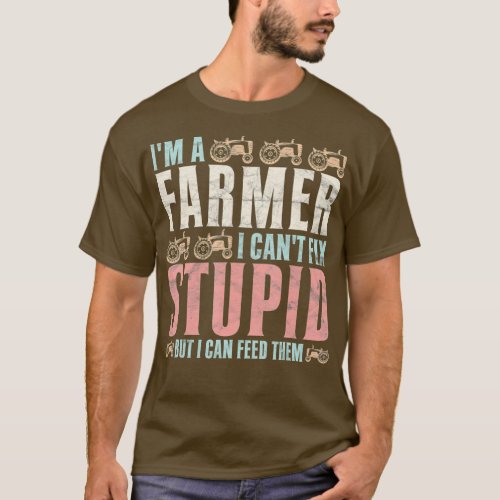 Mens Farming Im A Farmer I Cant Fix Stupid But I T_Shirt