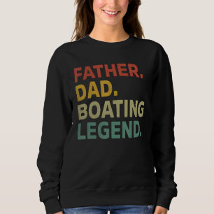 Mens Father Dad Boating Legend Funny Boating Fathe Sweatshirt