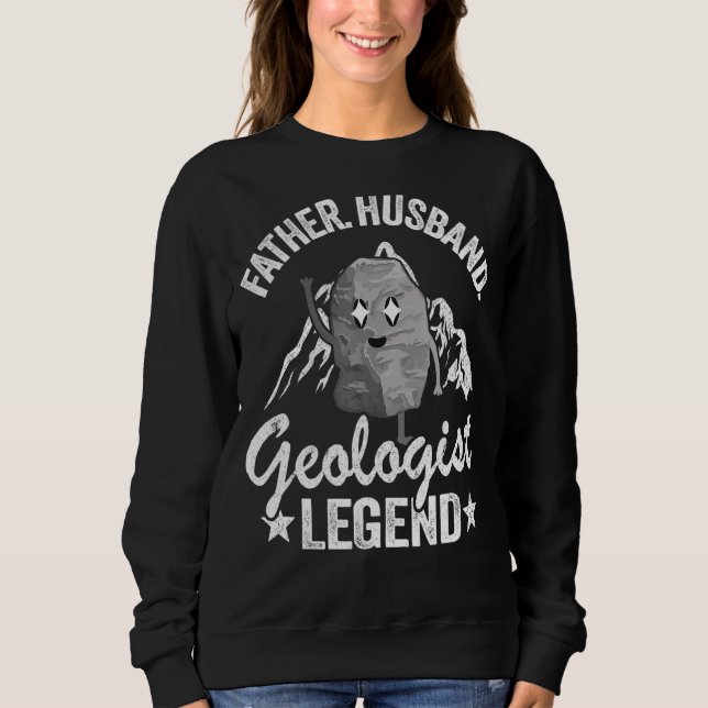 Mens Father Husband Geologist Legend Geology Dad R Sweatshirt (Front)