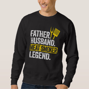 Mens Father Husband Meat Smoker Legend Grilling Da Sweatshirt