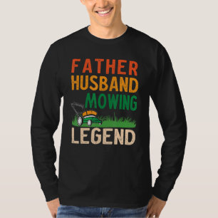Mens Father Husband Mowing Legend Gardner Dad Lawn T-Shirt