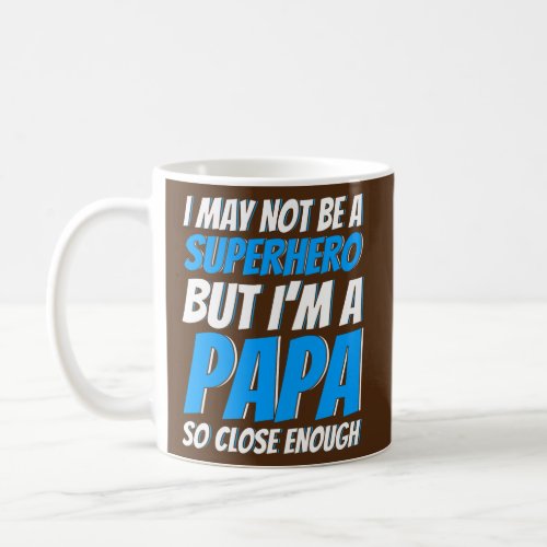 Mens Father Not A Superhero But Papa Close Enough Coffee Mug