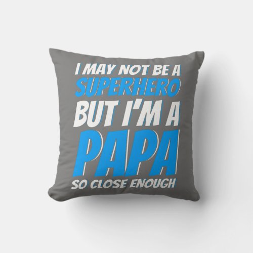 Mens Father Not A Superhero But Papa Close Enough Throw Pillow