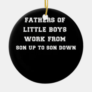 Mens Father of Little Boys Work from Son Up to Ceramic Ornament