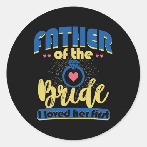 Mens Father Of The Bride I Loved Her First Classic Round Sticker