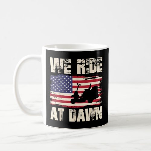 Mens Father s Day We Ride At Dawn Lawnmower USA Fl Coffee Mug