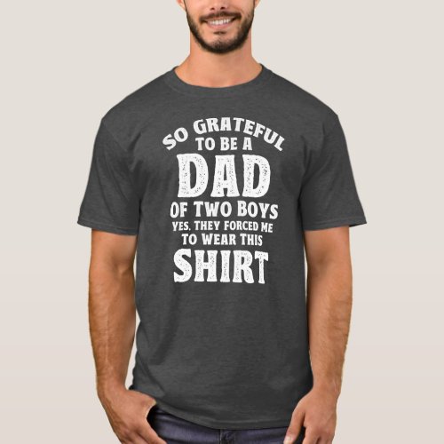 Mens Father So Grateful To Be A Dad Of Two Boys T_Shirt