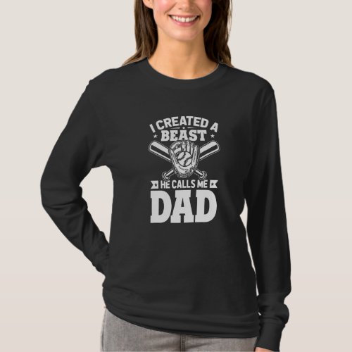 Mens Fathers Day Baseball I Created A Beast He Cal T-Shirt