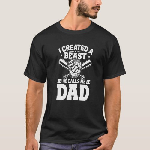 Mens Fathers Day Baseball I Created A Beast He Cal T-Shirt