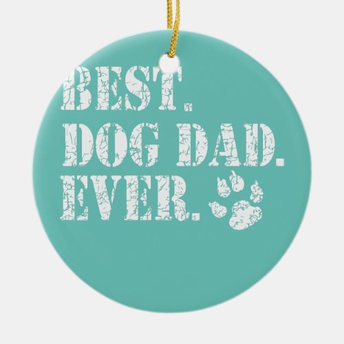 Mens Fathers Day Best Dog Dad Ever Puppy Pet Ceramic Ornament