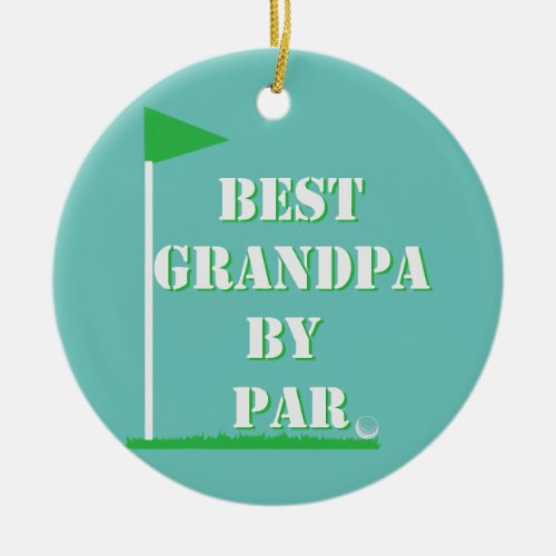Mens Fathers Day Best Grandpa By Par Golf  Ceramic Ornament