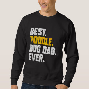 Mens Fathers Day Best Poodle Dog Dad Ever Sweatshirt