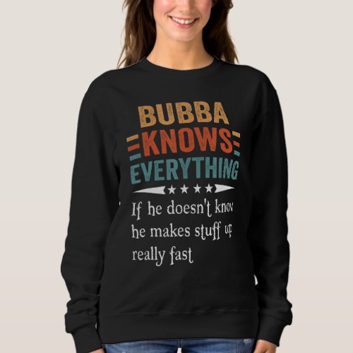 Mens Fathers Day Bubba Knows Everything If She Do Sweatshirt