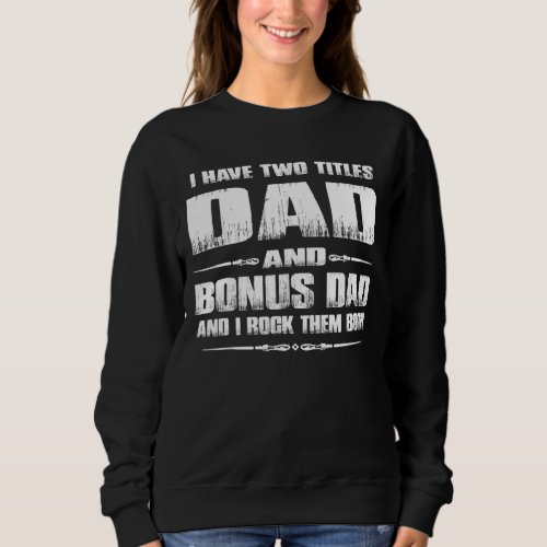 Mens Fathers Day  Dad I Have Two Titles Dad And Bo Sweatshirt
