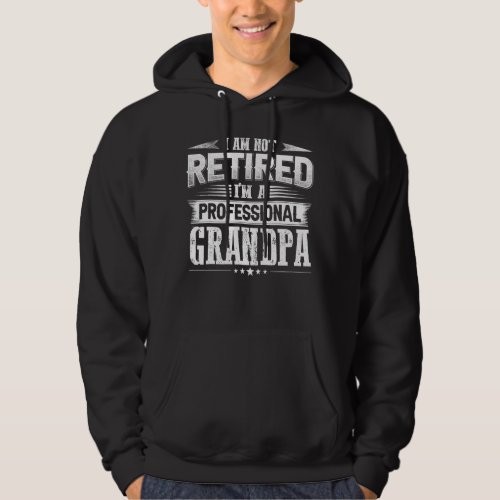 Mens Fathers Day  Dad Im Not Retired A Profession Hoodie