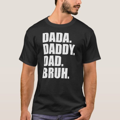 Mens Fathers Day Dada Daddy Dad Bruh  T_Shirt