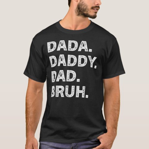 Mens Fathers Day Dada Daddy Dad Bruh  T_Shirt